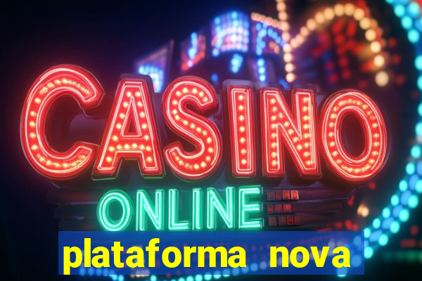 plataforma nova pagando hoje